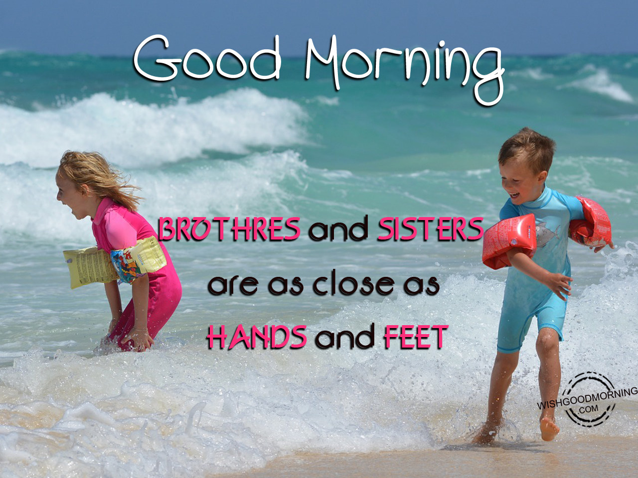 Brothers And Sisters Are As Close As Hands And Feet Good Morning