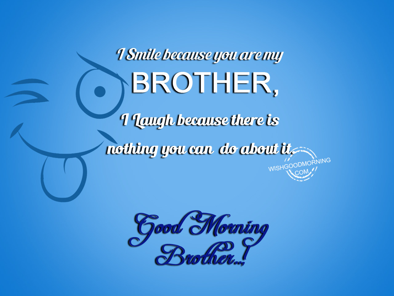I smile because you are my brother - Good Morning Pictures ...