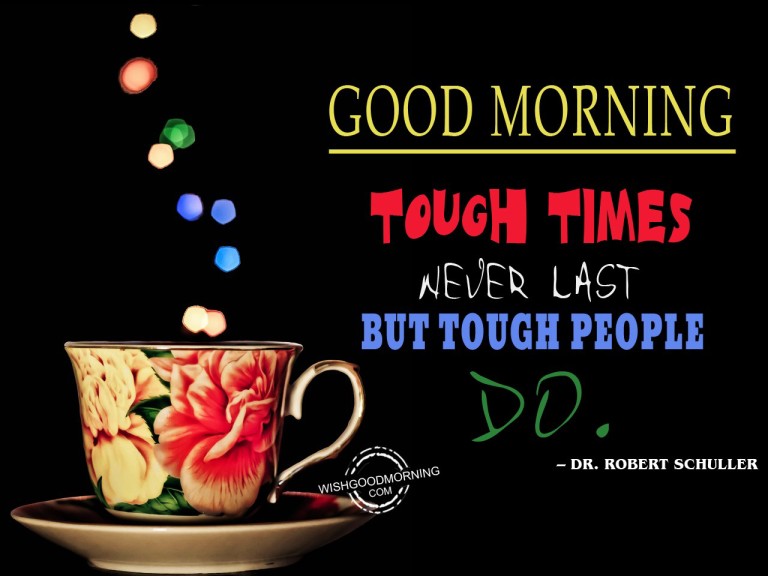 Tough Times Never Last - Good Morning Pictures – WishGoodMorning.com